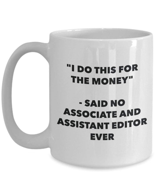 I Do diese Tasse für die Geld – Said No, und Assistant Editor Ever – Funny Kaffeetasse – Neuheit Geburtstag Weihnachten Gag Geschenke Idee 15oz weiß