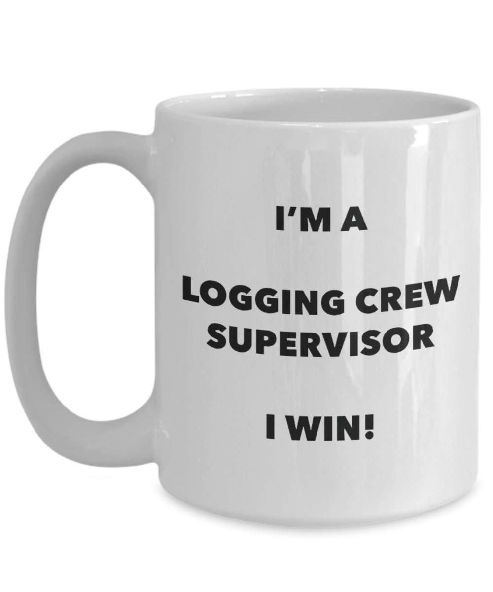 I'm a Logging Crew Supervisor Mug I win - Funny Coffee Cup - Novelty Birthday Christmas Gag Gifts Idea