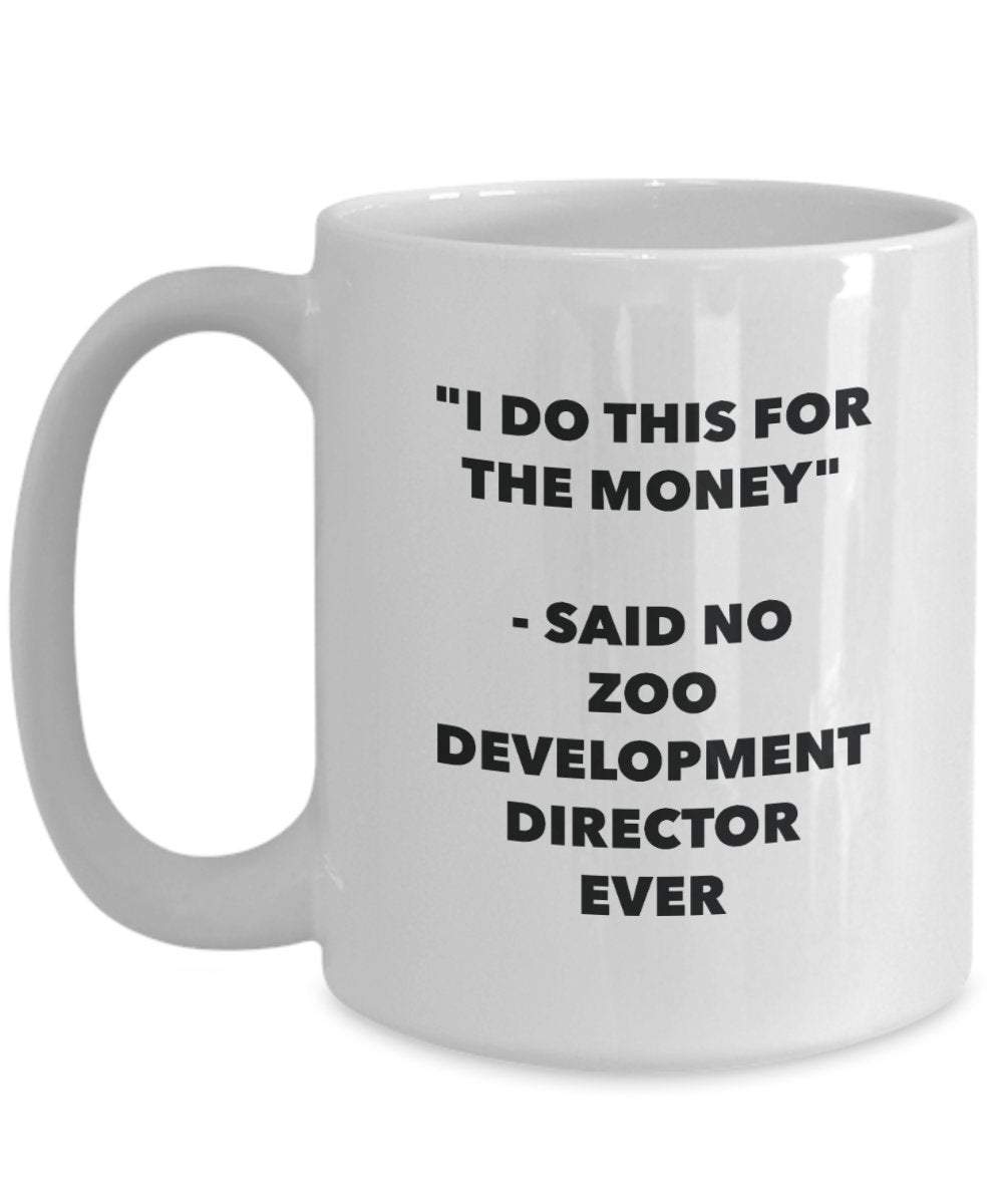 I Do This for the Money - Said No Zoo Development Director Ever Mug - Funny Tea Cocoa Coffee Cup - Birthday Christmas Gag Gifts Idea