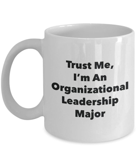 Trust Me, I'm An Organizational Leadership Major Mug - Funny Tea Hot Cocoa Coffee Cup - Novelty Birthday Christmas Anniversary Gag Gifts Idea