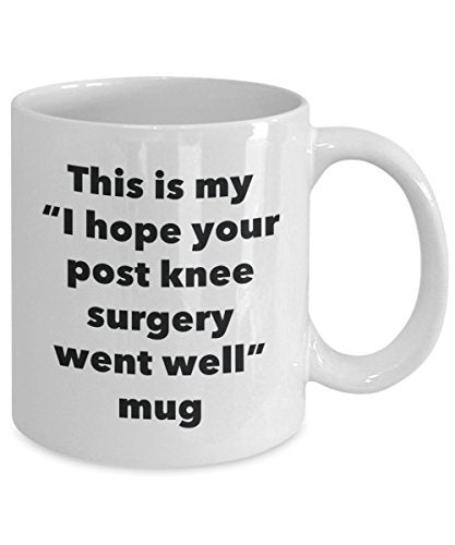 This is My I Hope Your Post Knee Surgery Went Well Mug - Funny Tea Hot Cocoa Coffee Cup - Get Well Soon Gifts