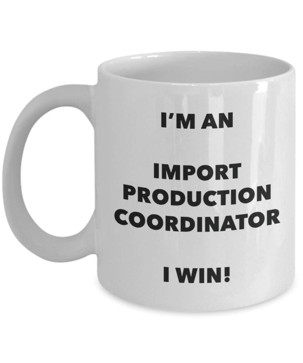 I'm an Import Production Coordinator Mug I win - Funny Coffee Cup - Birthday Christmas Gifts Idea
