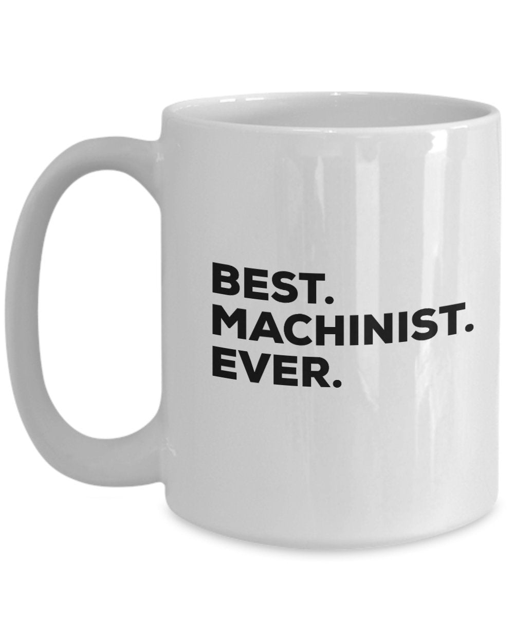 Machinist Mug - Best Machinist Ever Coffee Cup - Machinist Gifts - For Men Women CNC - Funny Gag - Inexpensive - Can Even Add To Gift Bag Basket Box S