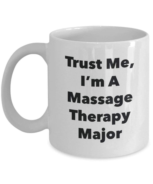 Trust Me, I'm A Massage Therapy Major Mug - Funny Coffee Cup - Cute Graduation Gag Gifts Ideas for Friends and Classmates (15oz)