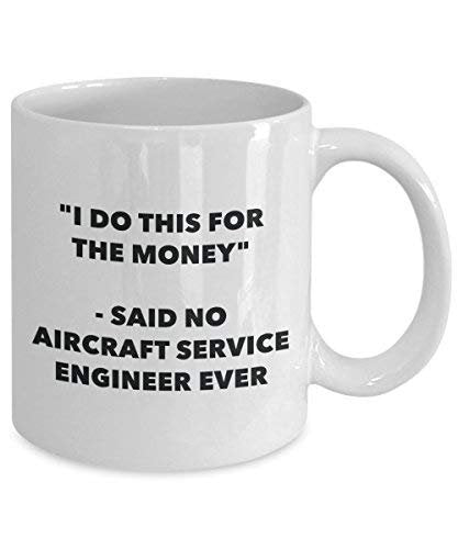 I Do This for The Money - Said No Aircraft Service Engineer Ever Mug - Funny Coffee Cup - Novelty Birthday Christmas Gag Gifts Idea