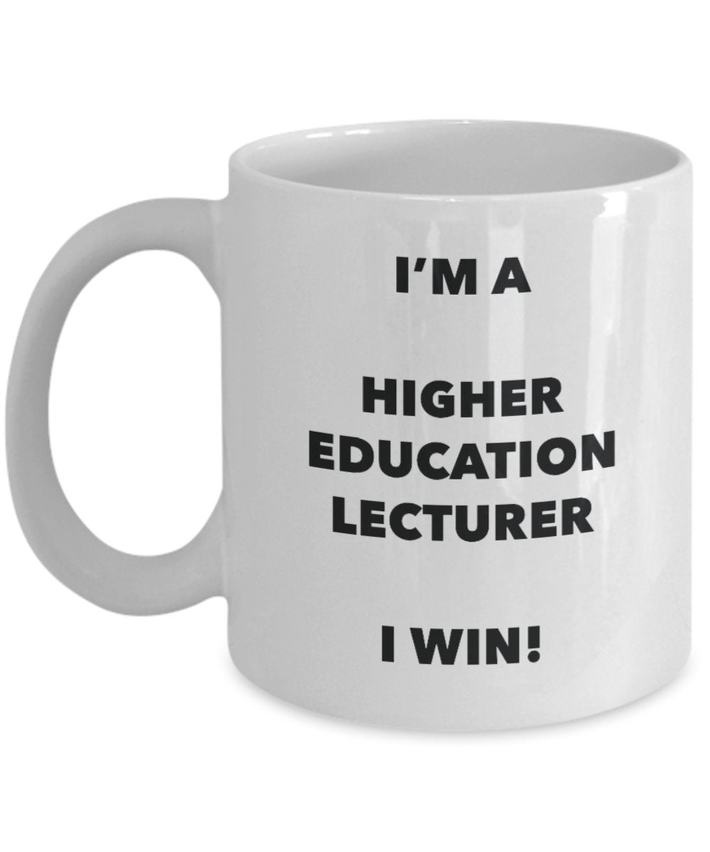 I'm a Higher Education Lecturer Mug I win - Funny Coffee Cup - Novelty Birthday Christmas Gag Gifts Idea