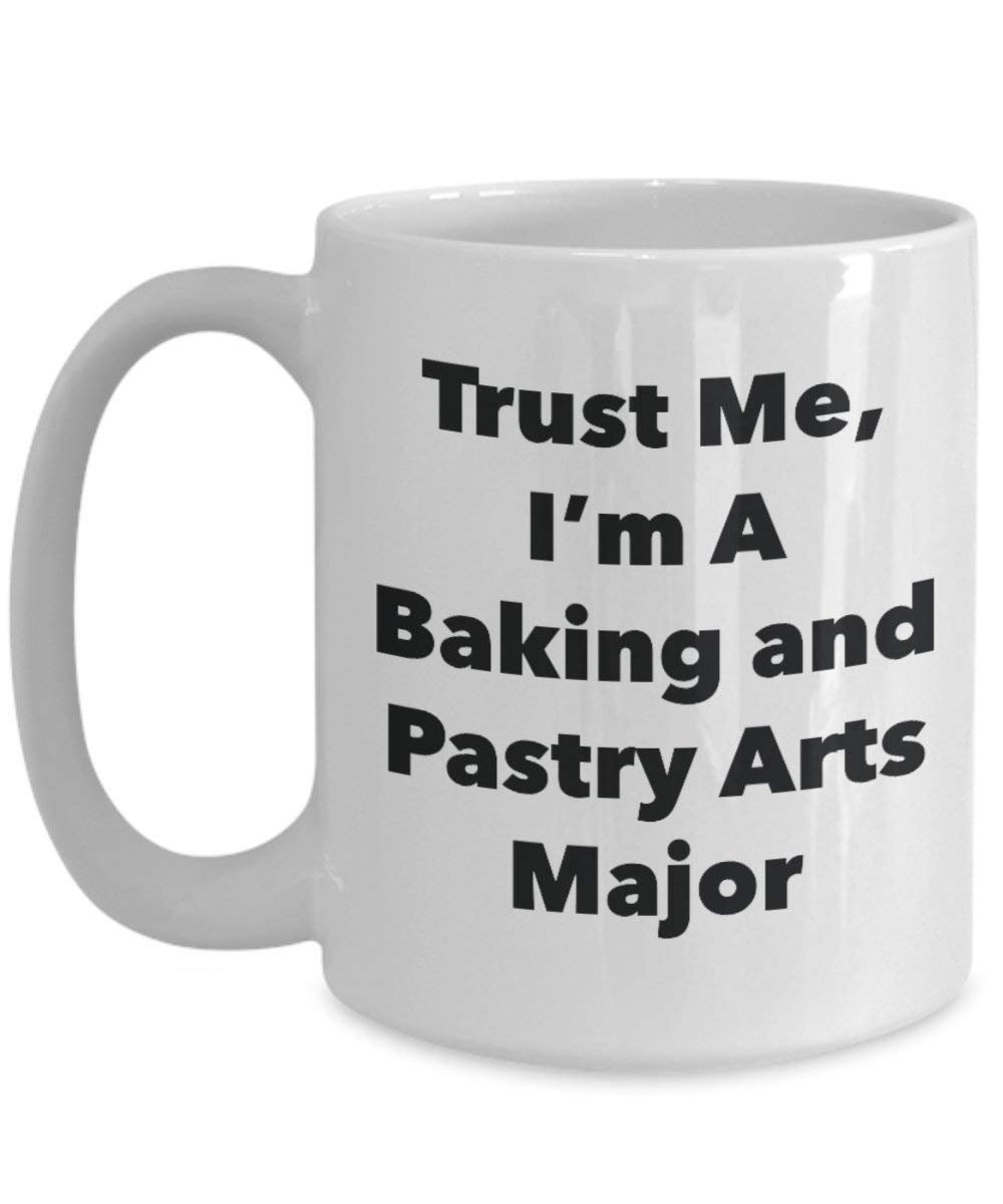 Trust Me, I'm A Baking and Pastry Arts Major Mug - Funny Tea Hot Cocoa Coffee Cup - Graduation Gag Gifts Idea (15oz)