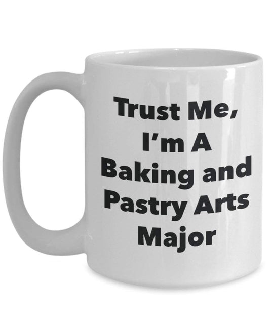 Trust Me, I'm A Baking and Pastry Arts Major Mug - Funny Tea Hot Cocoa Coffee Cup - Graduation Gag Gifts Idea (15oz)