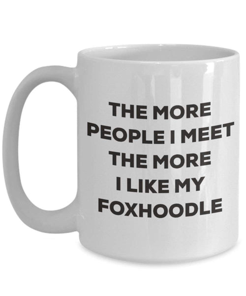 The more people I meet the more I like my Foxhoodle Mug - Funny Coffee Cup - Christmas Dog Lover Cute Gag Gifts Idea