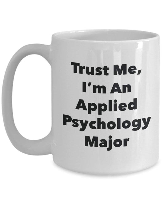 Trust Me, I 'm ein Angewandte Psychologie Major Becher – Lustige Kaffee Tasse – Cute Gag Geschenke Ideen für Freunde und Klassenkameraden