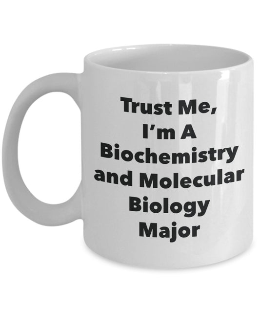 Trust Me, I'm A Biochemistry and Molecular Biology Major Mug - Funny Tea Hot Cocoa Coffee Cup - Novelty Birthday Christmas Anniversary Gag Gifts Idea