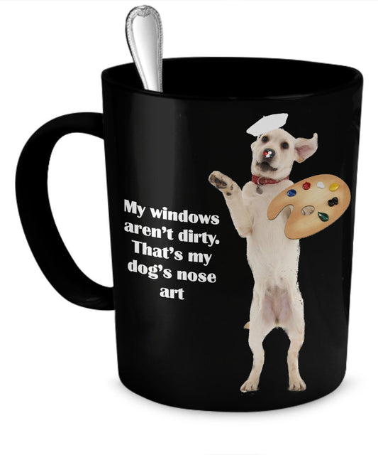Dog Nose Art Coffee Mug-My Windows Aren't Dirty That's My Dog Nose Art-Funny Dog Gifts