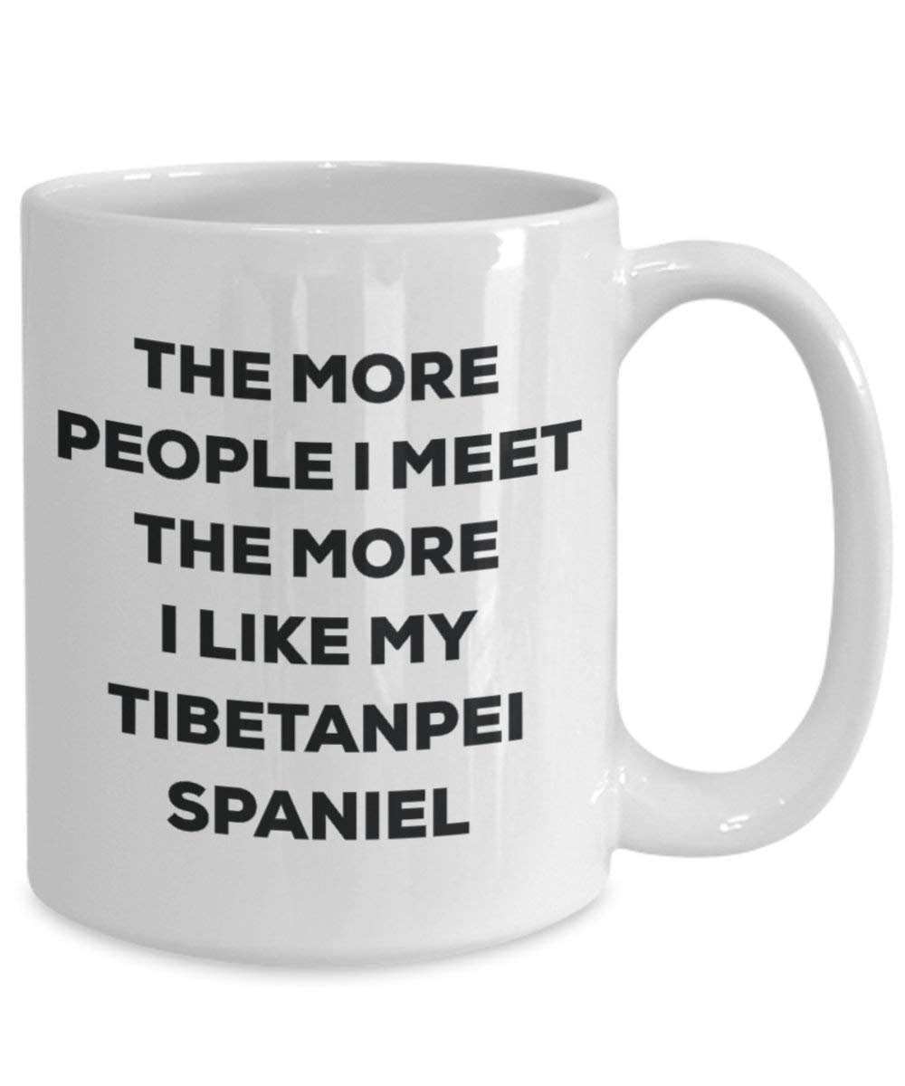 The more people I meet the more I like my Tibetanpei Spaniel Mug - Funny Coffee Cup - Christmas Dog Lover Cute Gag Gifts Idea
