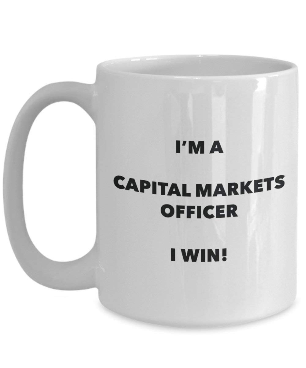 Capital Markets Officer Mug - I'm a Capital Markets Officer I win! - Funny Coffee Cup - Novelty Birthday Christmas Gag Gifts Idea