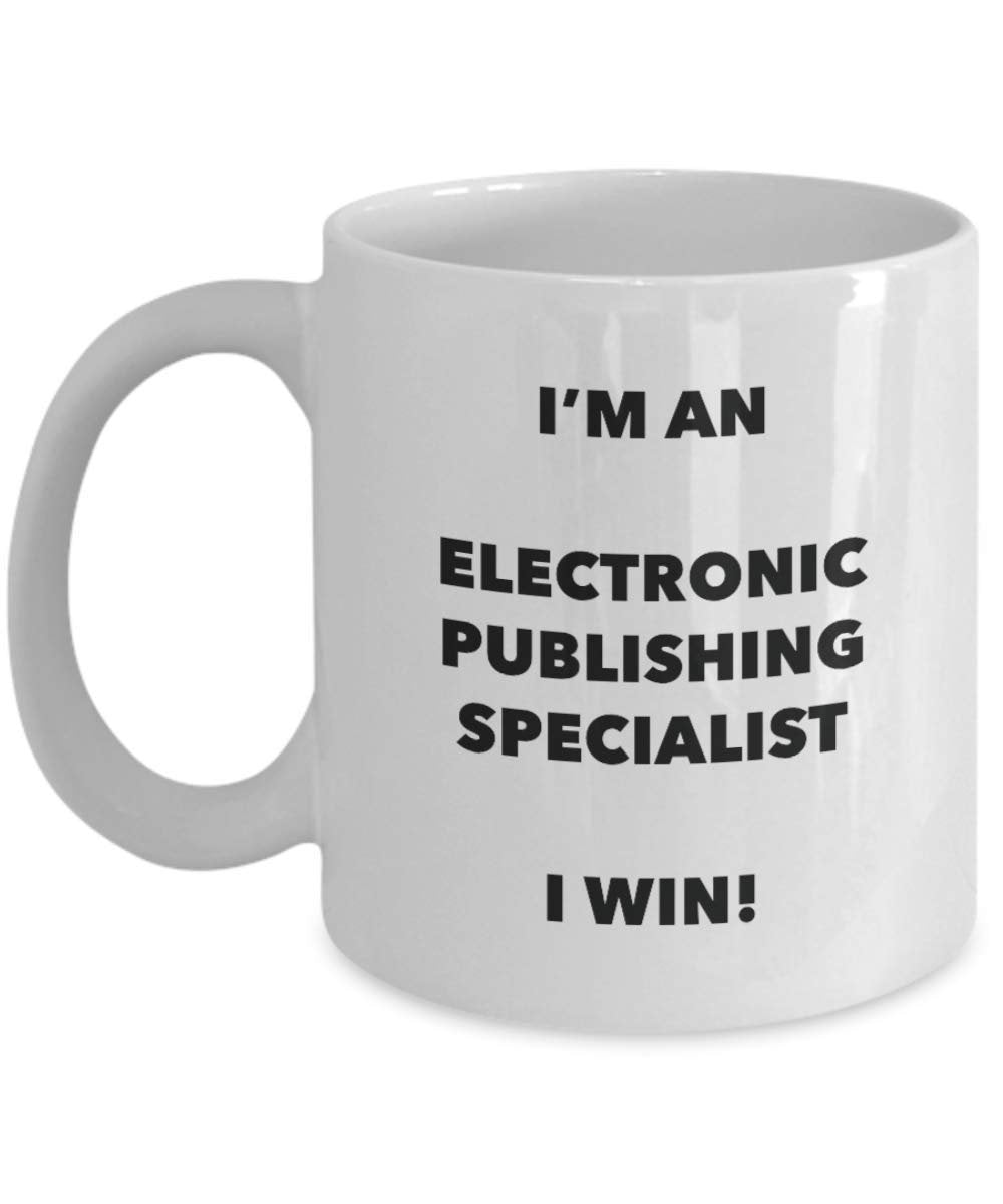 I'm an Electronic Publishing Specialist I win! - Funny Coffee Cup - Novelty Birthday Christmas Gag Gifts Idea