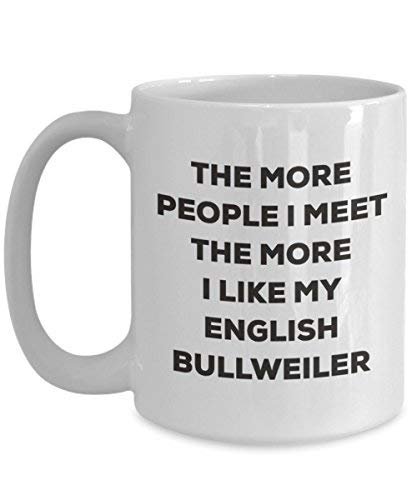 The More People I Meet The More I Like My English Bullweiler Mug - Funny Coffee Cup - Christmas Dog Lover Cute Gag Gifts Idea