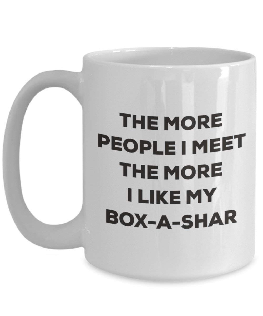 The More People I Meet the More I Like My box-a-shar Tasse – Funny Coffee Cup – Weihnachten Hund Lover niedlichen Gag Geschenke Idee 11oz weiß