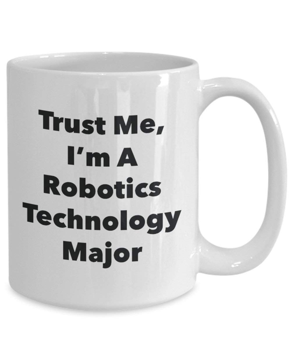 Trust Me, I'm A Robotics Technology Major Mug - Funny Coffee Cup - Cute Graduation Gag Gifts Ideas for Friends and Classmates