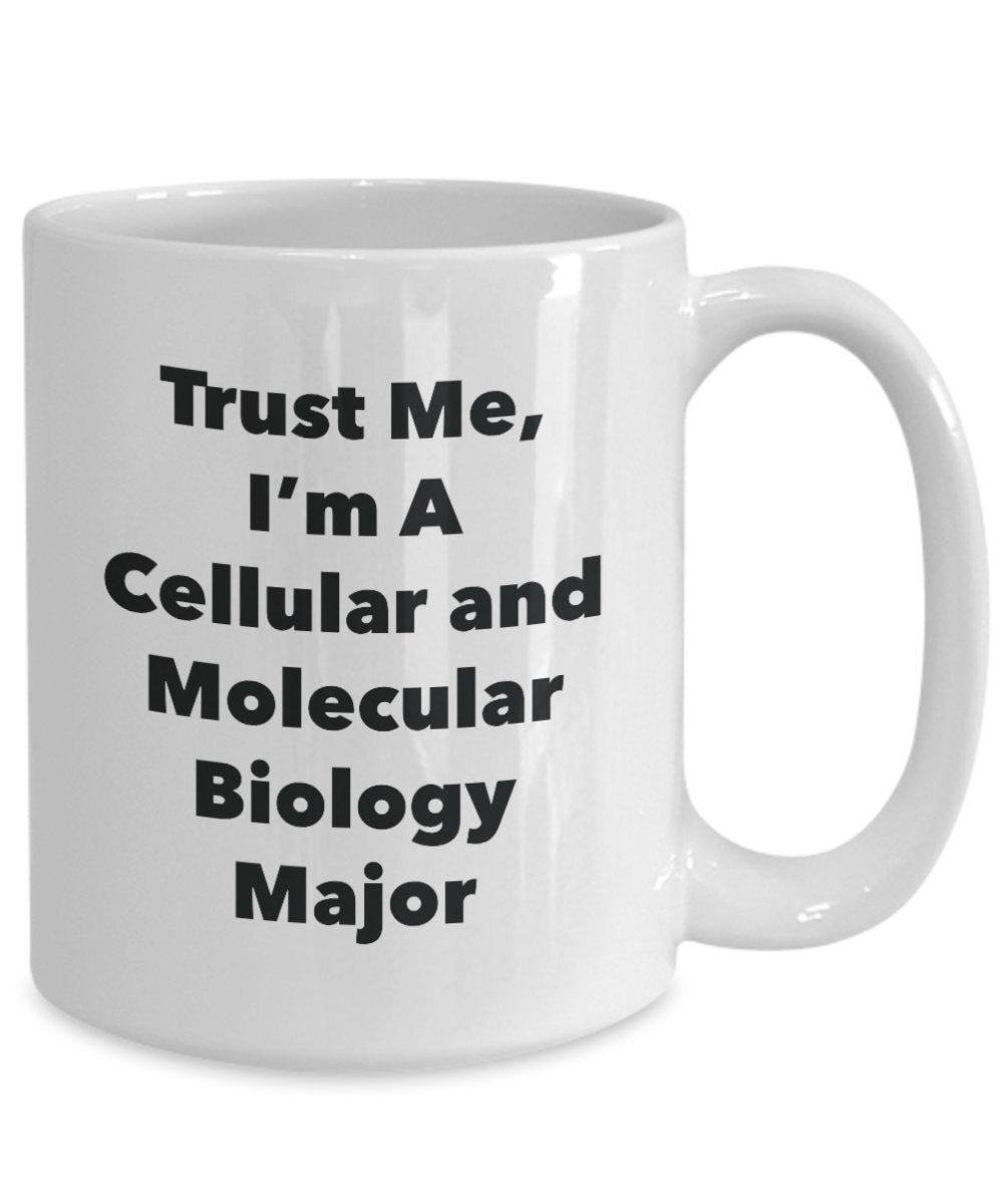 Trust Me, I'm A Cellular and Molecular Biology Major Mug - Funny Coffee Cup - Cute Graduation Gag Gifts Ideas for Friends and Classmates (15oz)