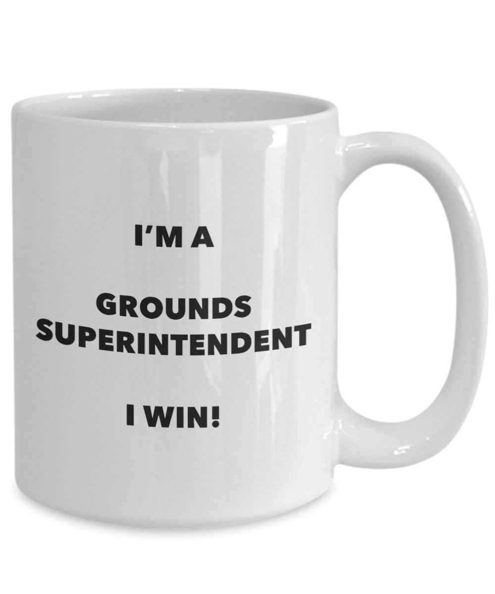 I'm a Grounds Superintendent Mug I win - Funny Coffee Cup - Birthday Christmas Gag Gifts Idea
