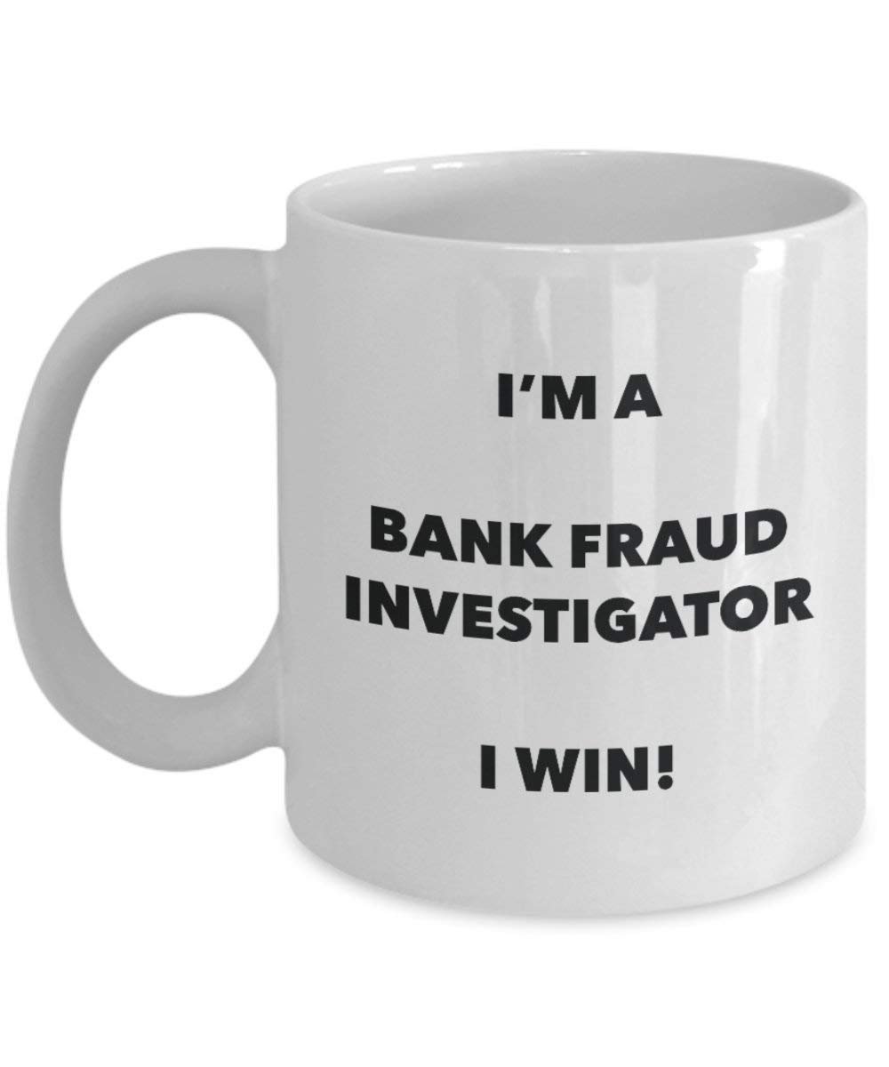 Bank Fraud Investigator Mug - I'm a Bank Fraud Investigator I win! - Funny Coffee Cup - Birthday Christmas Gag Gifts Idea