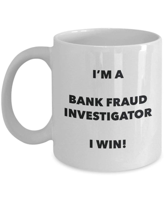 Bank Fraud Investigator Mug - I'm a Bank Fraud Investigator I win! - Funny Coffee Cup - Birthday Christmas Gag Gifts Idea