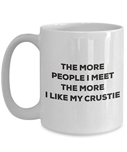 Le plus de personnes I Meet the More I Like My Crustie Mug de Noël – Funny Tasse à café – amateur de chien mignon Gag Gifts Idée 11oz blanc