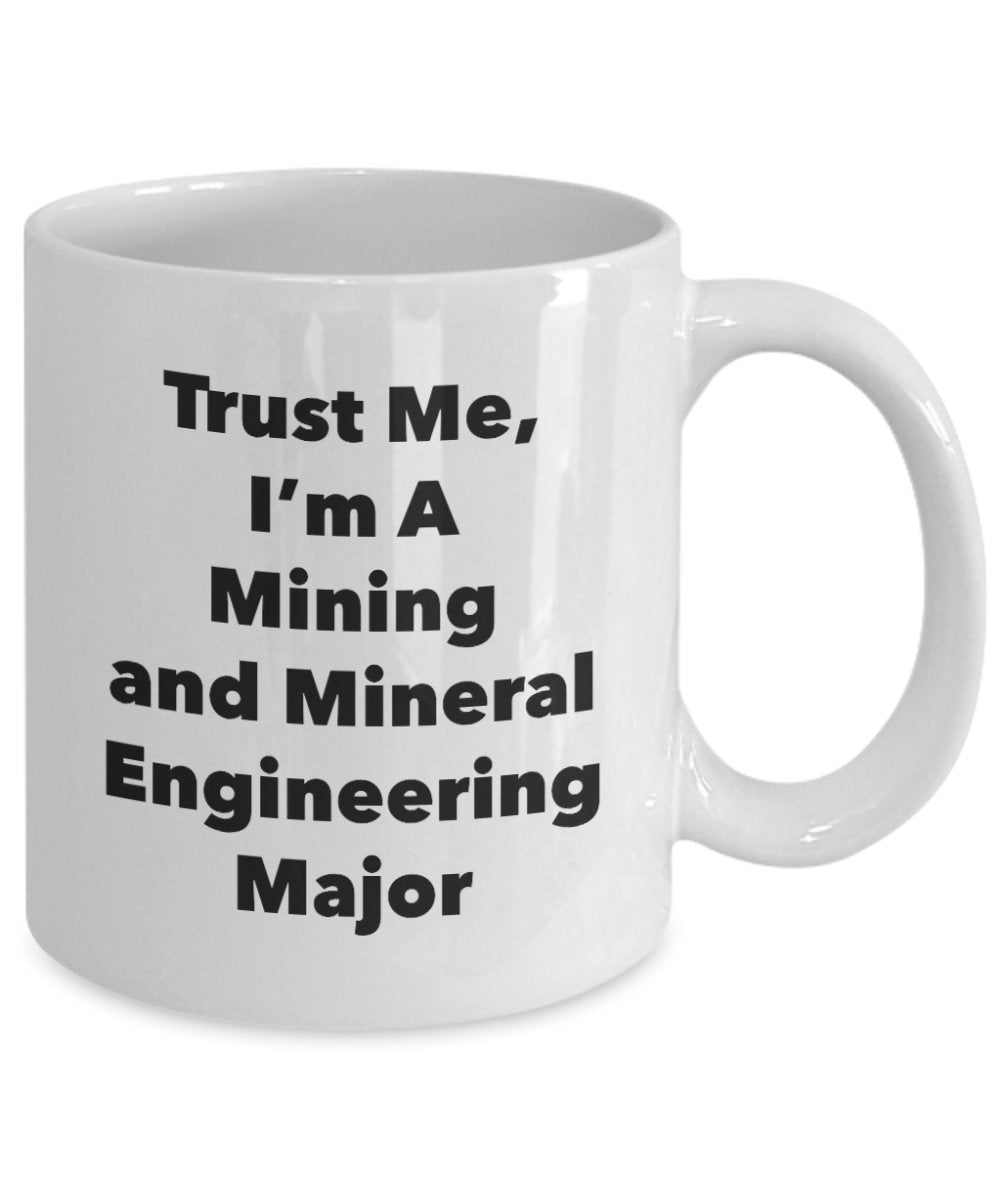 Trust Me, I'm A Mining and Mineral Engineering Major Mug - Funny Coffee Cup - Cute Graduation Gag Gifts Ideas for Friends and Classmates (11oz)