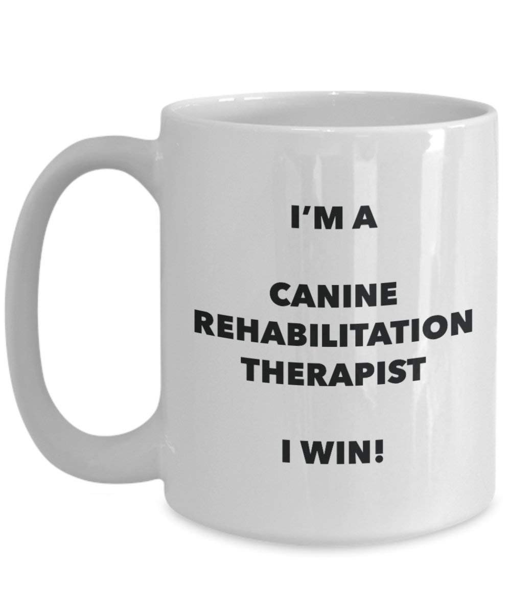 I'm a Canine Rehabilitation Therapist Mug I win! - Funny Coffee Cup - Novelty Birthday Christmas Gag Gifts Idea
