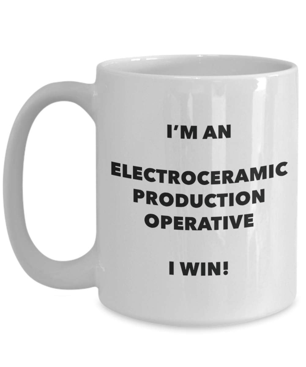I'm an Electroceramic Production Operative I win! - Funny Coffee Cup - Novelty Birthday Christmas Gag Gifts Idea