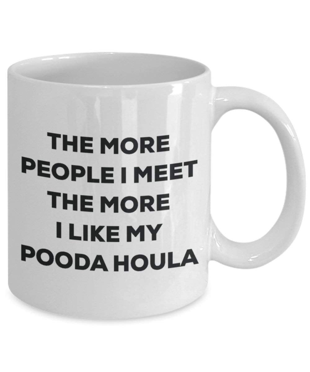 The More People I Meet the More I Like My pooda Hula (Syrien) Becher – Lustige Kaffee Tasse – Weihnachten Hund Lover niedlichen Gag Geschenke Idee