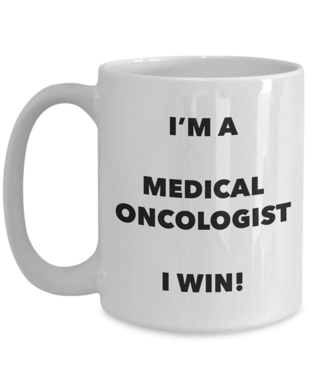I'm a Medical Oncologist Mug I win - Funny Coffee Cup - Novelty Birthday Christmas Gag Gifts Idea