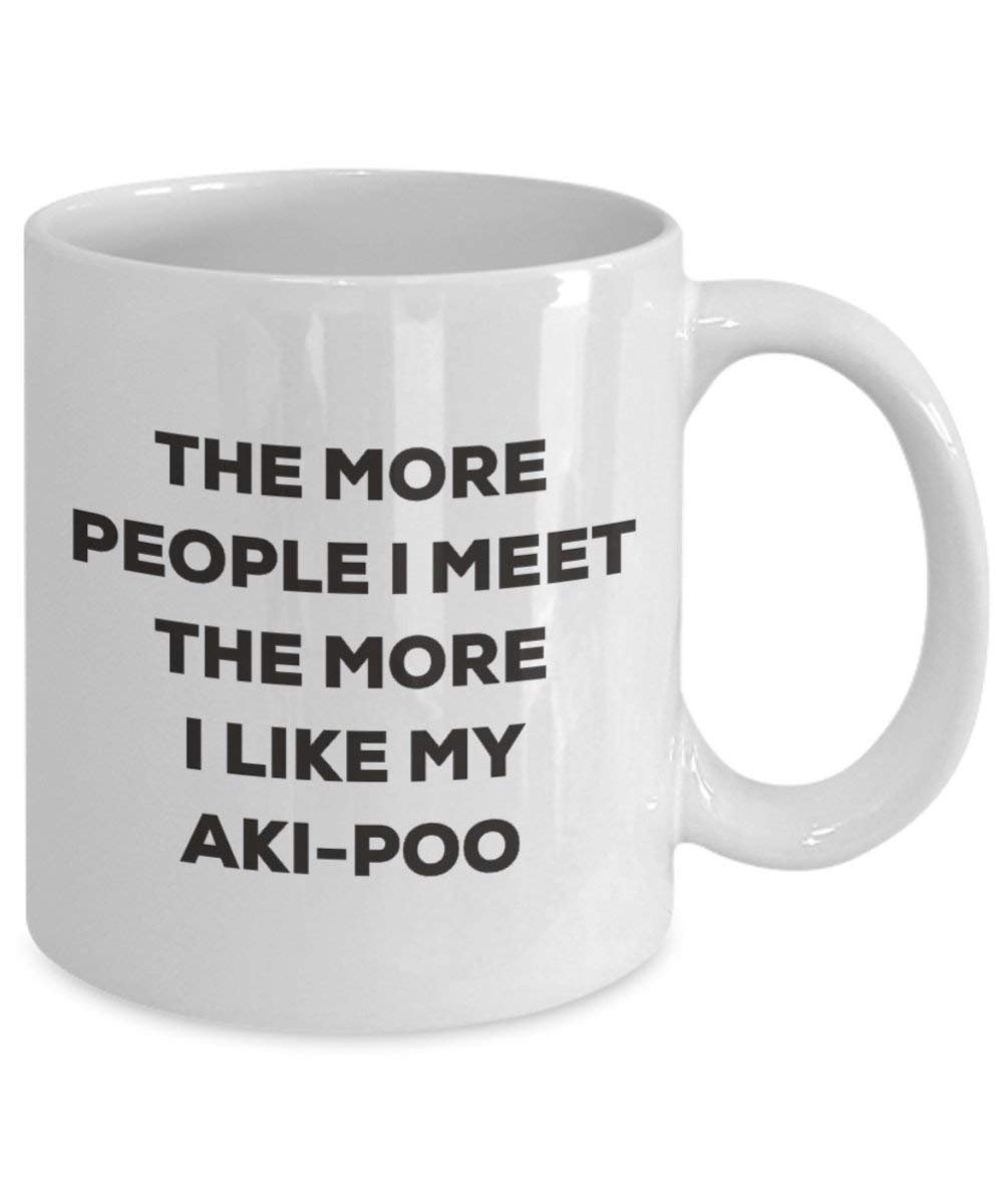 The more people I meet the more I like my Aki-poo Mug - Funny Coffee Cup - Christmas Dog Lover Cute Gag Gifts Idea (11oz)