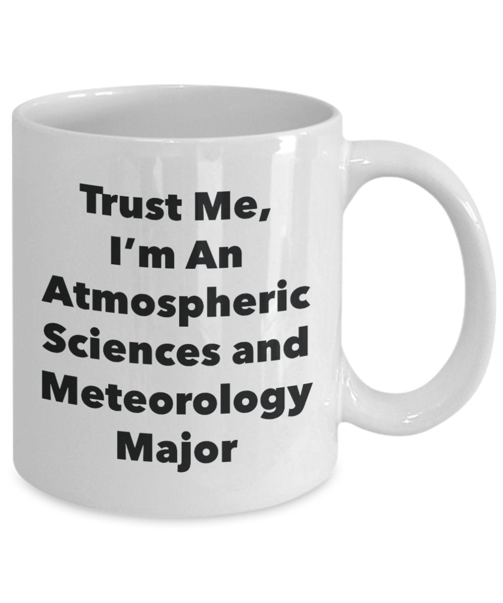 Trust Me, I'm An Atmospheric Sciences and Meteorology Major Mug - Funny Tea Hot Cocoa Coffee Cup - Novelty Birthday Christmas Anniversary Gag Gifts Id