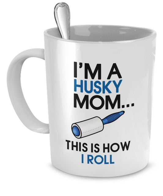 Husky Coffee Mug - I'm a Husky Mom - This is How I Roll - Husky Mug - Husky Mom