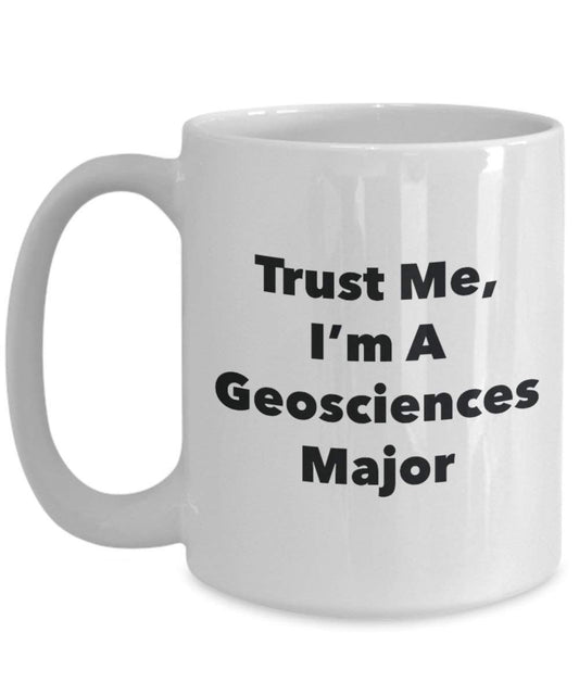 Trust Me, I'm a Geosciences principaux Mug rigolo – Tasse à café – Cute Graduation Gag Gifts idées pour vos amis et Camarades de classe 15oz blanc
