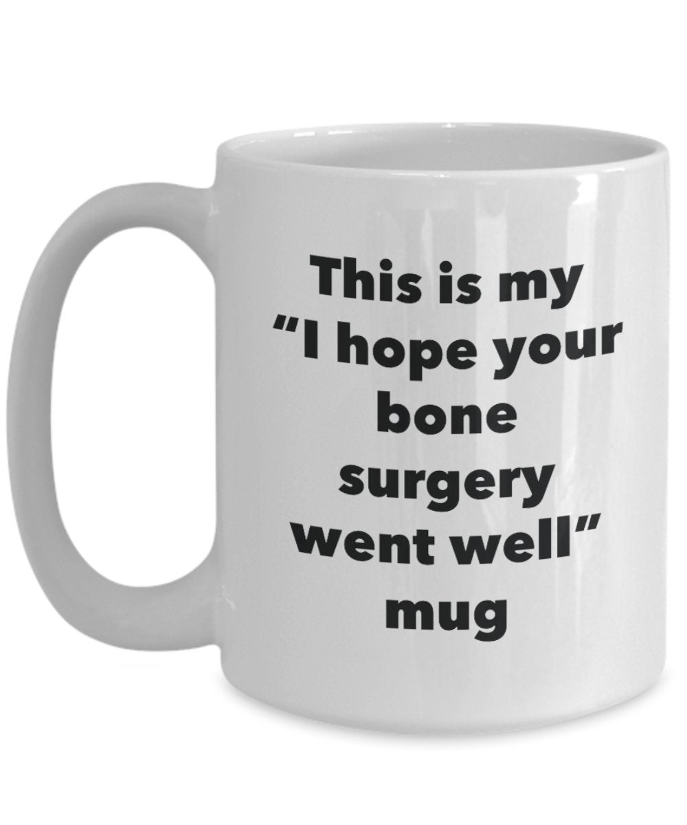 This is My "I Hope Your Bone Surgery Went Well" Mug - Funny Tea Hot Cocoa Coffee Cup - Novelty Birthday Christmas Anniversary Gag Gifts Idea