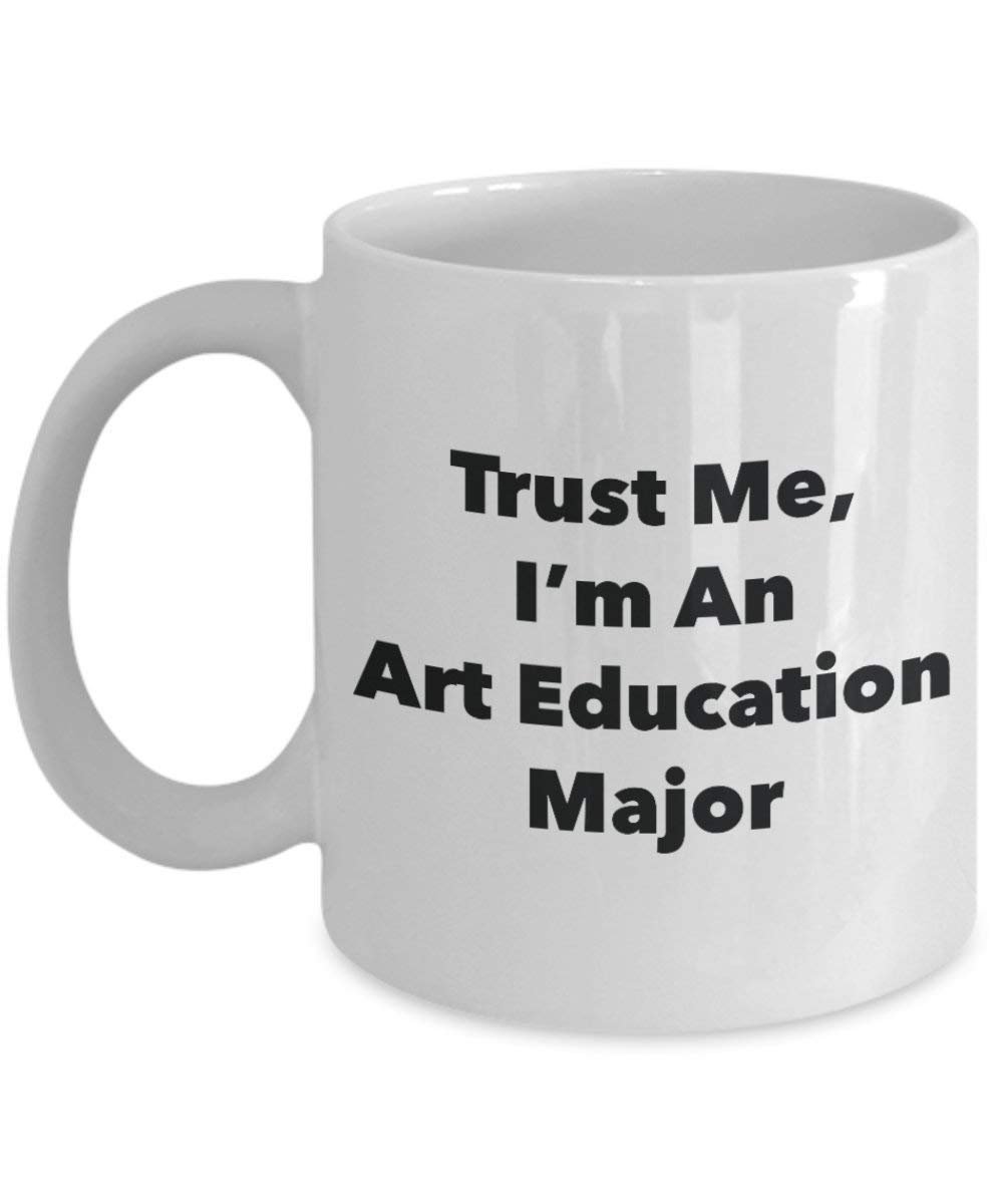 Trust Me, I 'm eine Kunst Bildung Major Becher – Lustige Kaffee Tasse – Cute Graduation Gag Geschenke Ideen für Freunde und Klassenkameraden 15oz weiß