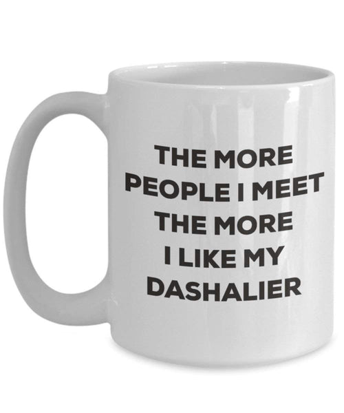 The more people I meet the more I like my Dashalier Mug - Funny Coffee Cup - Christmas Dog Lover Cute Gag Gifts Idea