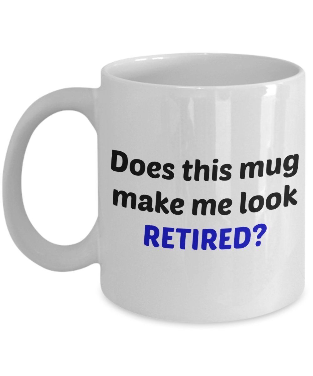 Does This Mug Make Me Look Retired Tasse – lustiges Geschenk zum Ruhestand – Tee heiße Kakao Kaffeetasse – Neuheit Geburtstag Weihnachten Jahrestag Gag Geschenkidee