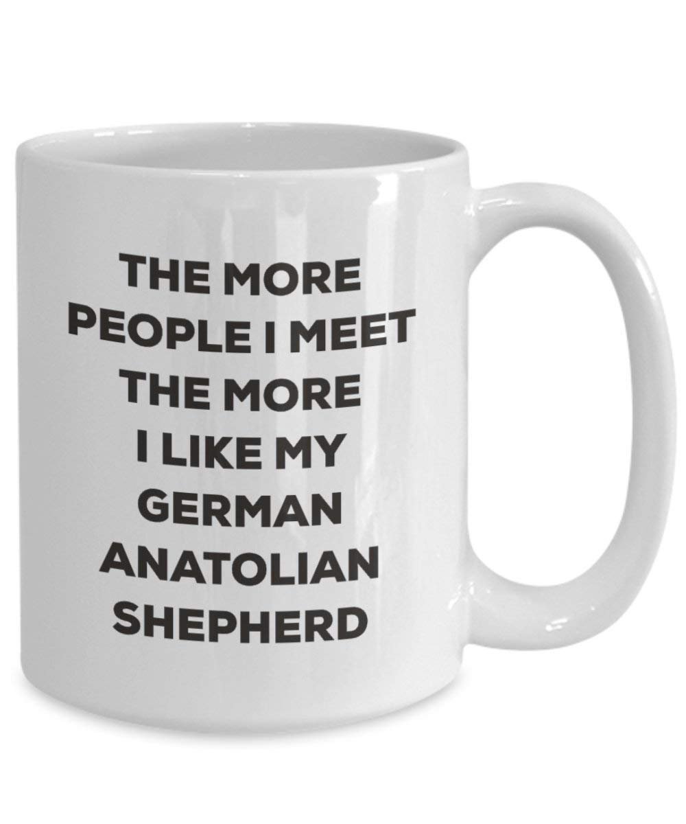 The erfüllen mehr Menschen, die ich The More I Like My deutschen Anatolische Shepherd Tasse – Funny Coffee Cup – Weihnachten Hund Lover niedlichen Gag Geschenke Idee