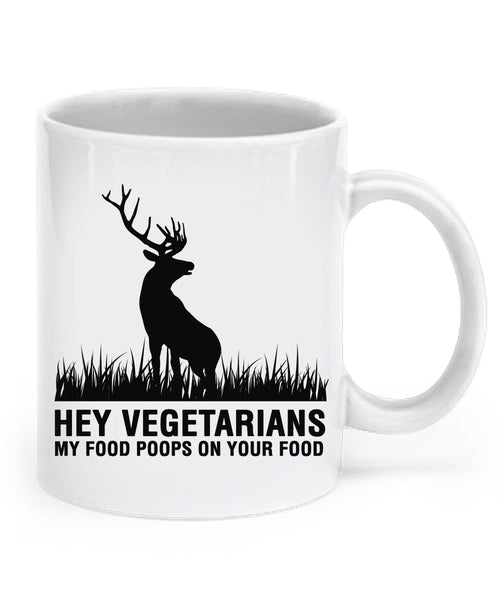 Funny Hunting Gifts - Hey Vegetarians, My Food Poops On Your Food - Deer Mug - Hunting Mug - Hunting Gifts by SpreadPassion