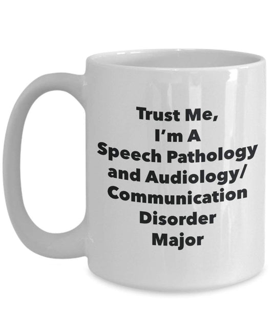Trust Me, I'm A Speech Pathology and Audiology/Communication Disorder Major Mug - Funny Coffee Cup - Cute Graduation Gag Gifts Ideas for Friends and Classmates