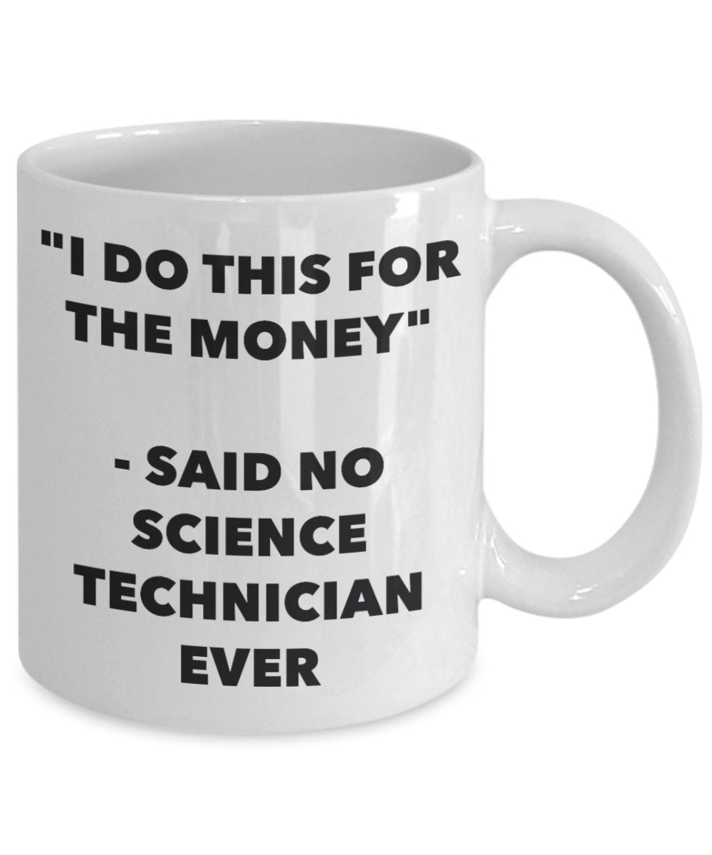 "I Do This for the Money" - Said No School Technician Ever Mug - Funny Tea Hot Cocoa Coffee Cup - Novelty Birthday Christmas Anniversary Gag Gifts Ide