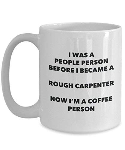 Rough Carpenter Coffee Person Mug - Funny Tea Cocoa Cup - Birthday Christmas Coffee Lover Cute Gag Gifts Idea