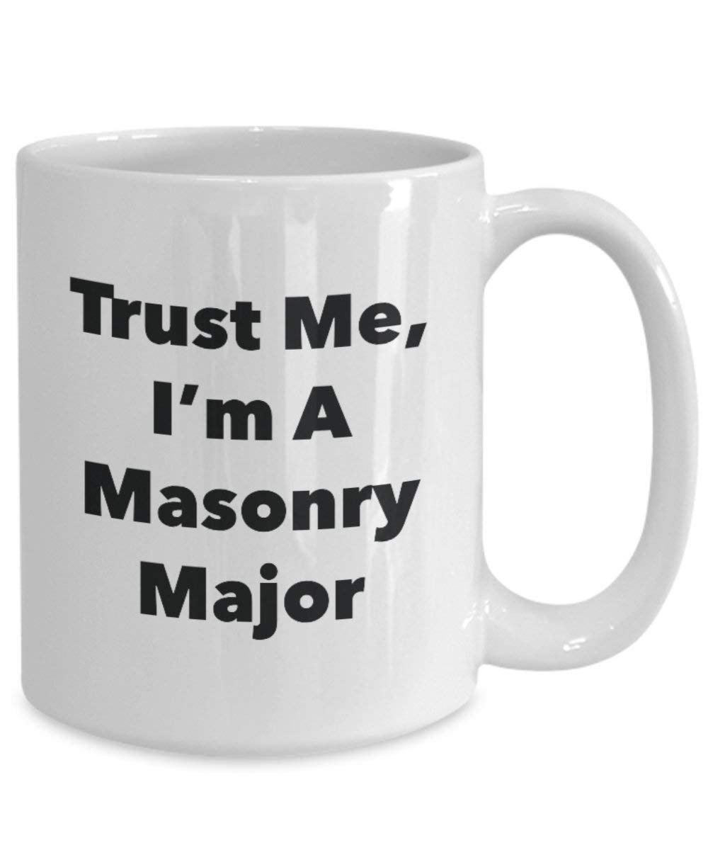 Trust Me, I'm A Masonry Major Mug - Funny Coffee Cup - Cute Graduation Gag Gifts Ideas for Friends and Classmates (15oz)