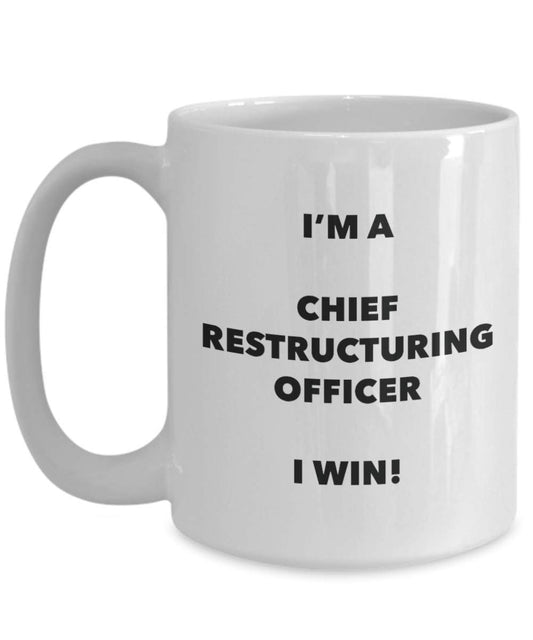 Chief Restructuring Officer Mug - I'm a Chief Restructuring Officer I win! - Funny Coffee Cup - Novelty Birthday Christmas Gag Gifts Idea