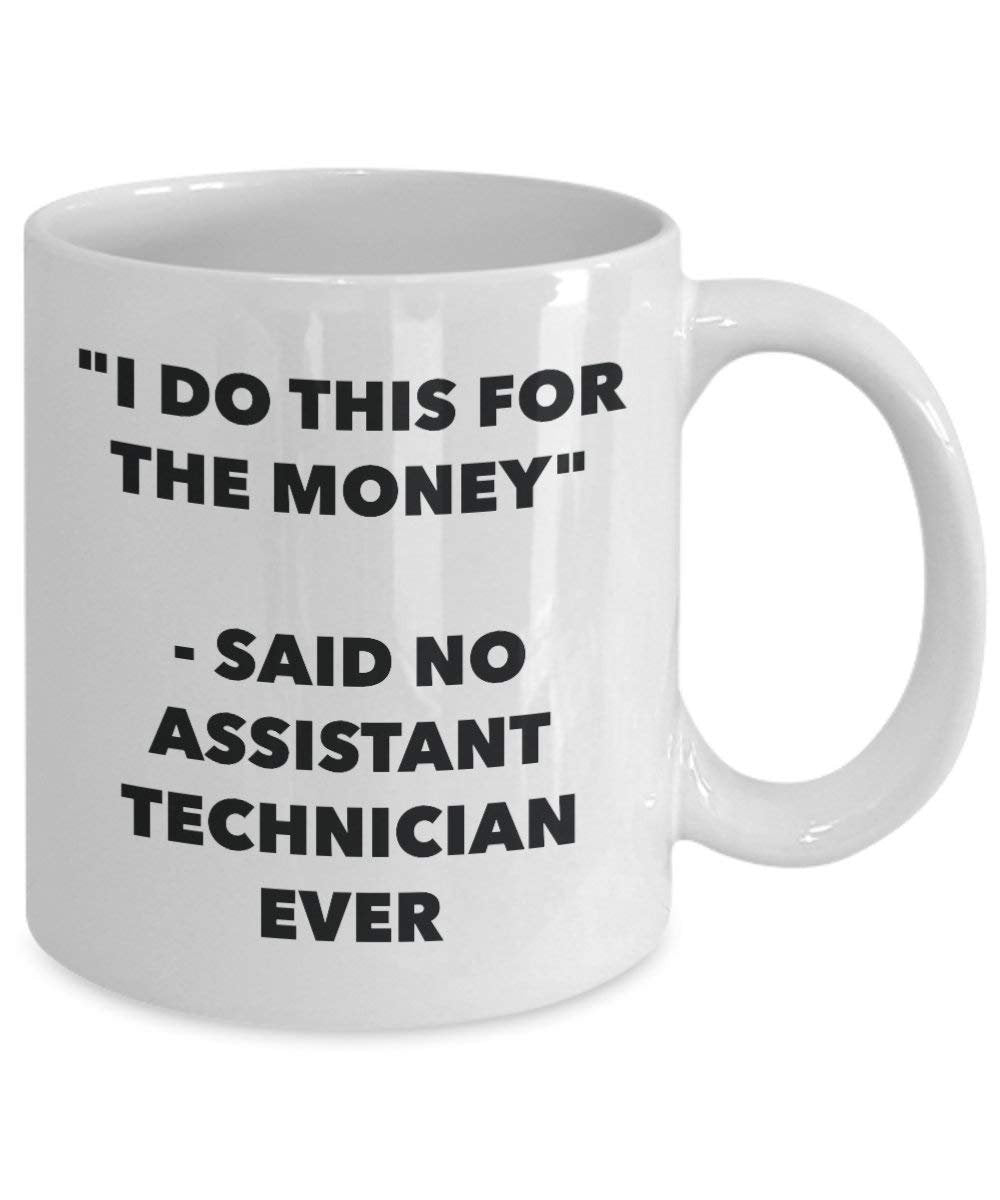 I Do diese Tasse für das Geld – Said No Assistant Techniker Ever – Funny Kaffeetasse – Neuheit Geburtstag Weihnachten Gag Geschenke Idee 15oz weiß