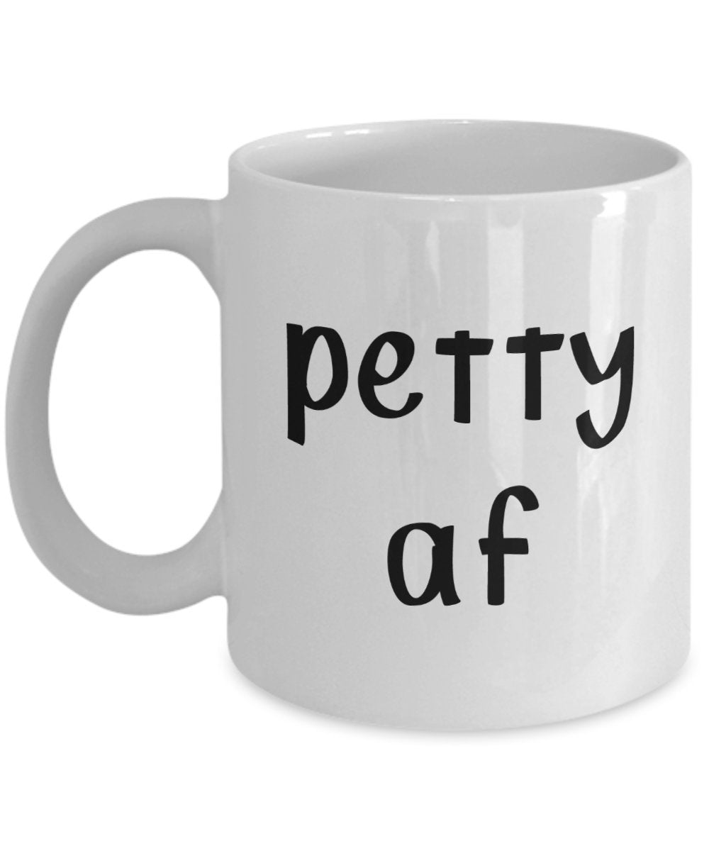 Petty af Mug - Funny Tea Hot Cocoa Coffee Cup - Novelty Birthday Gift Idea