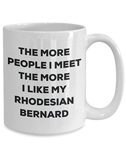 The More People I Meet The More I Like My Rhodesian Bernard Mug - Funny Coffee Cup - Christmas Dog Lover Cute Gag Gifts Idea